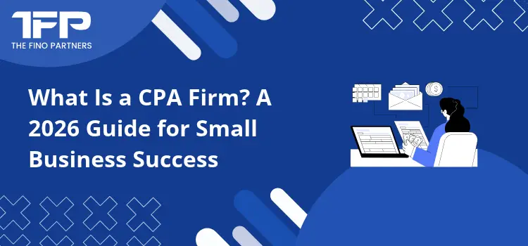 What Is a CPA Firm? A 2026 Guide for Small Business Success